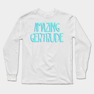 Amazing Gertrude Seussical suessical the musical Broadway quote Long Sleeve T-Shirt